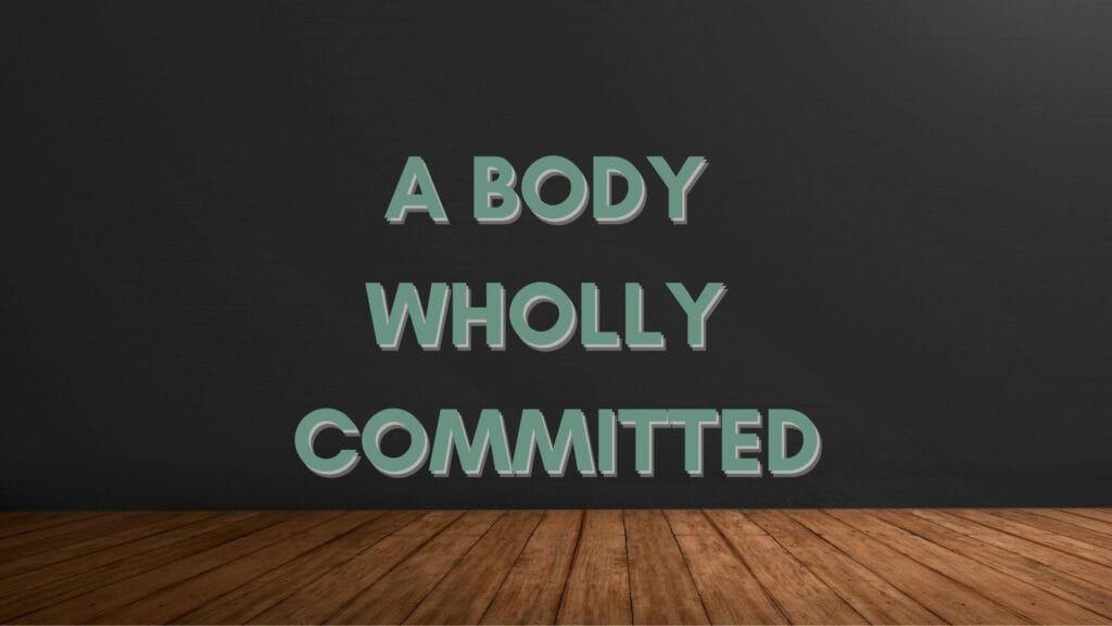 A Body Wholly Committed
