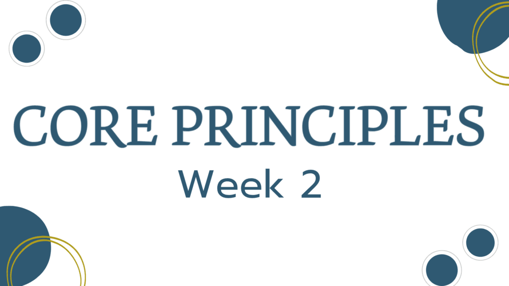 Core Principles | Week Two